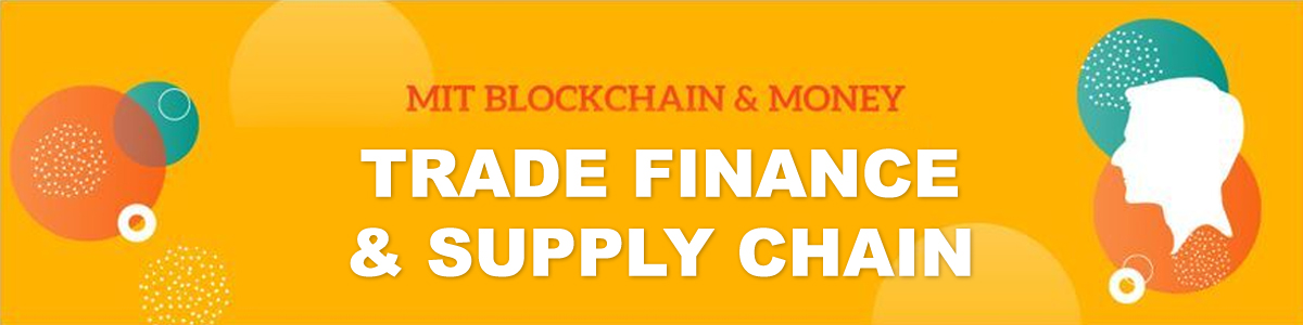 MIT Blockchain & Money: Trade Finance & Supply Chain
